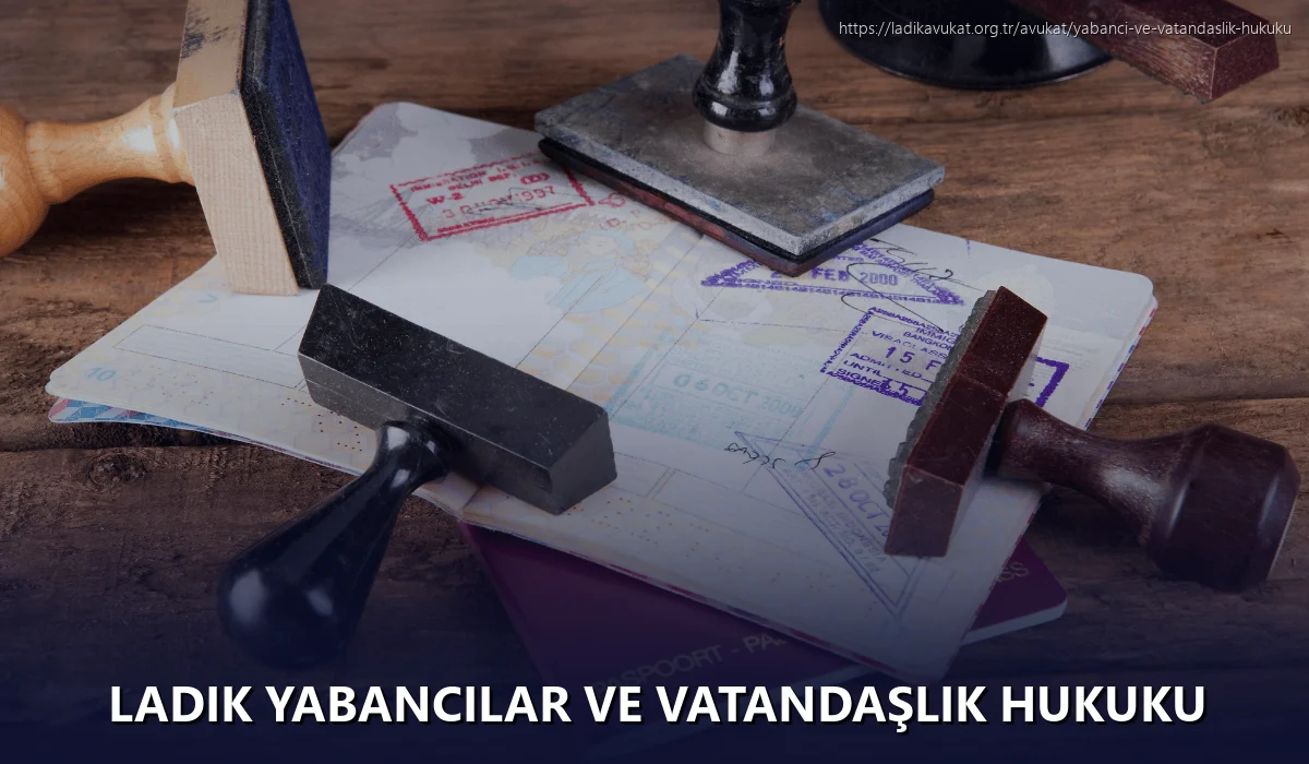 Ladik Yabancılar ve Vatandaşlık Hukuku